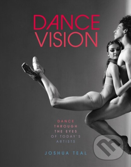 Kniha: Dance Vision (Joshua Teal). Harry Abrams, 2022 Kniha: Dance Vision (Joshua Teal). Harry Abrams, 2022