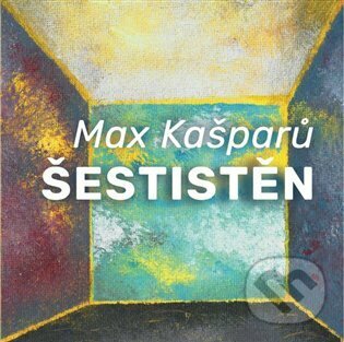 Kniha: Šestistěn (Max Kašparů). Cesta, 2022 Kniha: Šestistěn (Max Kašparů). Cesta, 2022