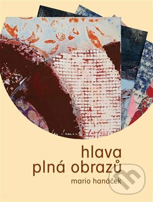 Kniha: Hlava plná obrazů (Mario Hanáček). Martin Koláček - E-knihy jedou, 2022 Kniha: Hlava plná obrazů (Mario Hanáček). Martin Koláček - E-knihy jedou, 2022