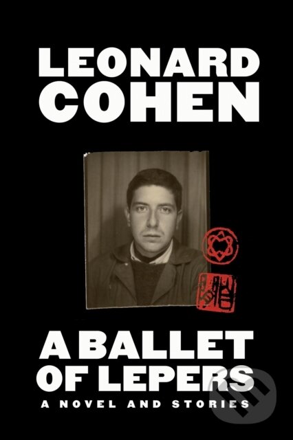 Kniha: A Ballet of Lepers (Leonard Cohen). Warner Forever, 2022 Kniha: A Ballet of Lepers (Leonard Cohen). Warner Forever, 2022