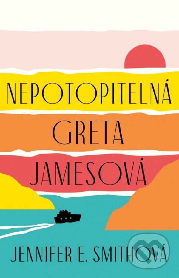 Kniha: Nepotopitelná Greta Jamesová (Jennifer E. Smith). Ikar CZ, 2023 Kniha: Nepotopitelná Greta Jamesová (Jennifer E. Smith). Ikar CZ, 2023