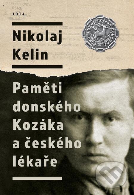 E-kniha: Nikolaj Kelin: Paměti donského Kozáka a českého lékaře (Nikolaj Kelin). Jota E-kniha: Nikolaj Kelin: Paměti donského Kozáka a českého lékaře (Nikolaj Kelin). Jota