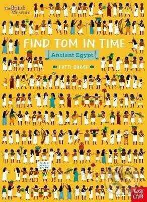 Kniha: British Museum: Find Tom in Time, Ancient Egypt ((Kathi) Fatti Burke). Nosy Crow, 2021 Kniha: British Museum: Find Tom in Time, Ancient Egypt ((Kathi) Fatti Burke). Nosy Crow, 2021
