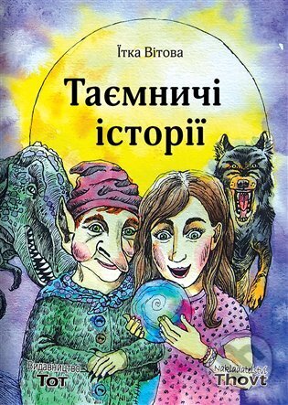 Kniha: Taemniči istorii / Таємничі історії (Jitka Vítová). Thovt, 2022 Kniha: Taemniči istorii / Таємничі історії (Jitka Vítová). Thovt, 2022
