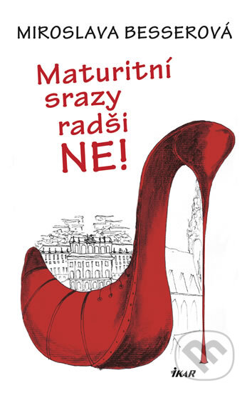 Kniha: Maturitní srazy radši ne! (Miroslava Besserová). Ikar CZ, 2014 Kniha: Maturitní srazy radši ne! (Miroslava Besserová). Ikar CZ, 2014