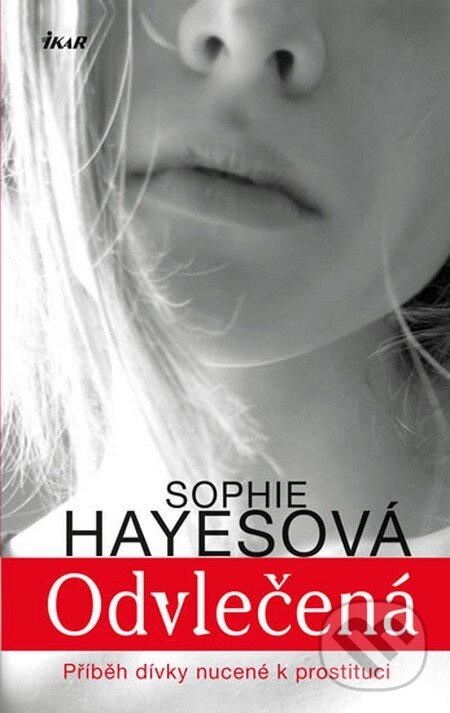 Kniha: Odvlečená (Sophie Hayesová). Ikar CZ, 2014 Kniha: Odvlečená (Sophie Hayesová). Ikar CZ, 2014