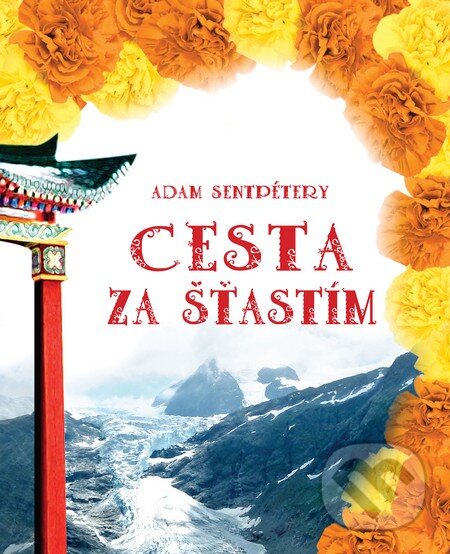 Kniha: Cesta za šťastím (Adam Sentpétery). Adam Sentpétery, 2014 Kniha: Cesta za šťastím (Adam Sentpétery). Adam Sentpétery, 2014