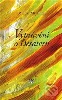 Kniha: Vyprávění o Desateru (Michal Altrichter). Refugium Velehrad-Roma, 2014 Kniha: Vyprávění o Desateru (Michal Altrichter). Refugium Velehrad-Roma, 2014