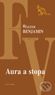 Kniha: Aura a stopa (Walter Benjamin). Kalligram, 2013 Kniha: Aura a stopa (Walter Benjamin). Kalligram, 2013