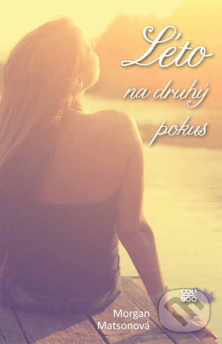 Kniha: Léto na druhý pokus (Morgan Matson). CooBoo CZ, 2014 Kniha: Léto na druhý pokus (Morgan Matson). CooBoo CZ, 2014
