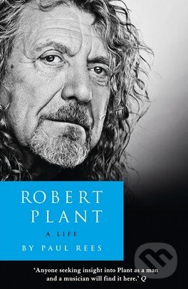Kniha: Robert Plant (Paul Rees). HarperCollins, 2010 Kniha: Robert Plant (Paul Rees). HarperCollins, 2010