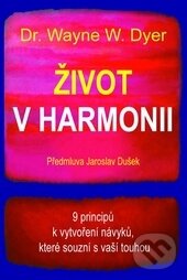 Kniha: Život v harmonii (Wayne W. Dyer). Pragma, 2014 Kniha: Život v harmonii (Wayne W. Dyer). Pragma, 2014