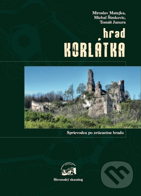 Kniha: Hrad Korlátka (Michal Šimkovic, Miroslav Matejka a Tomáš Janura). Slovenský skauting, 2013 Kniha: Hrad Korlátka (Michal Šimkovic, Miroslav Matejka a Tomáš Janura). Slovenský skauting, 2013