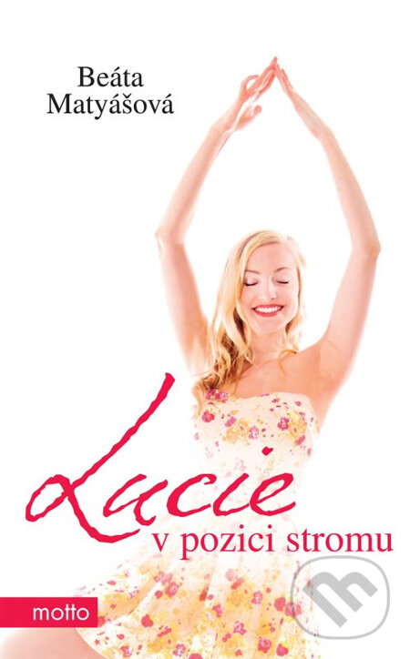 Kniha: Lucie v pozici stromu (Beáta Matyášová). Motto, 2014 Kniha: Lucie v pozici stromu (Beáta Matyášová). Motto, 2014