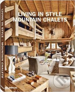 Kniha: Living in Style Mountain Chalets (Gisela Rich). Te Neues, 2012 Kniha: Living in Style Mountain Chalets (Gisela Rich). Te Neues, 2012