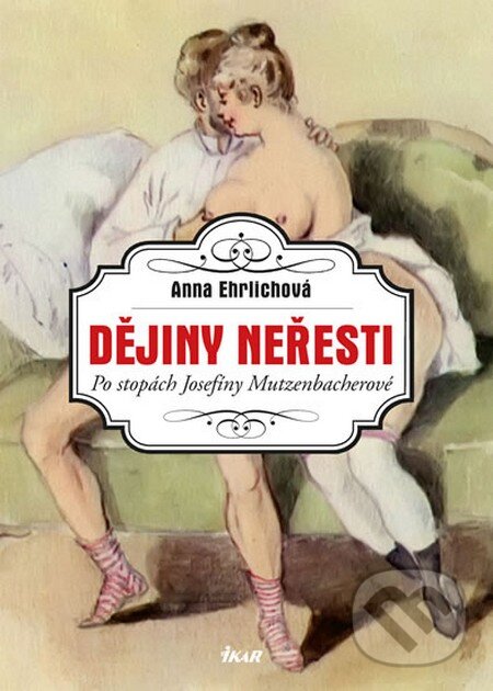 Kniha: Dějiny neřesti (Anna Ehrlichová). Ikar CZ, 2014 Kniha: Dějiny neřesti (Anna Ehrlichová). Ikar CZ, 2014