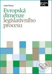Kniha: Evropská dimenze legislativního procesu (Lenka Pítrová). Leges, 2014 Kniha: Evropská dimenze legislativního procesu (Lenka Pítrová). Leges, 2014