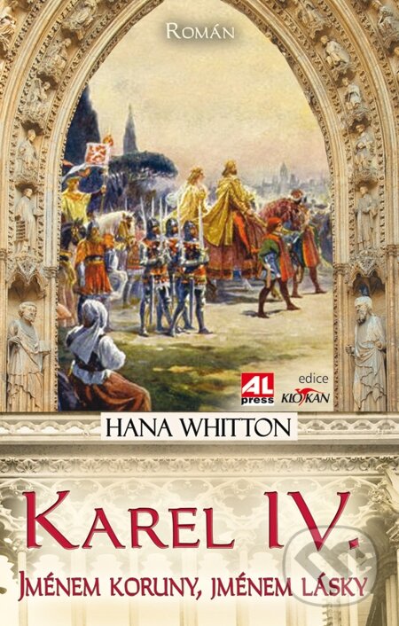 E-kniha: Karel IV. - jménem koruny, jménem lásky (Hana Whitton). Alpress, 2014 E-kniha: Karel IV. - jménem koruny, jménem lásky (Hana Whitton). Alpress, 2014