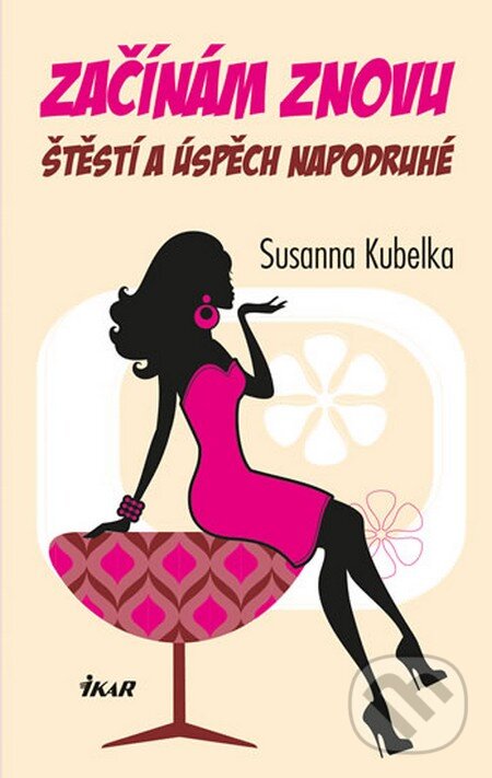 Kniha: Začínám znovu (Susanna Kubelka). Ikar CZ, 2014 Kniha: Začínám znovu (Susanna Kubelka). Ikar CZ, 2014