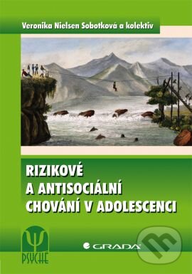 Kniha: Rizikové a antisociální chování v adolescenci (Veronika Nielsen Sobotková a kolektív). Grada, 2014 Kniha: Rizikové a antisociální chování v adolescenci (Veronika Nielsen Sobotková a kolektív). Grada, 2014