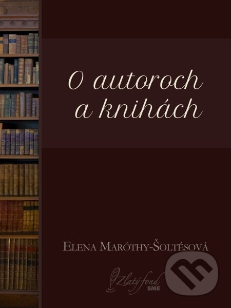 E-kniha: O autoroch a knihách (Elena Maróthy-Šoltésová). Petit Press E-kniha: O autoroch a knihách (Elena Maróthy-Šoltésová). Petit Press