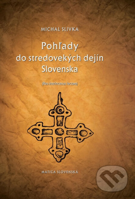 Kniha: Pohľady do stredovekých dejín Slovenska (Michal Slivka). Matica slovenská, 2014 Kniha: Pohľady do stredovekých dejín Slovenska (Michal Slivka). Matica slovenská, 2014