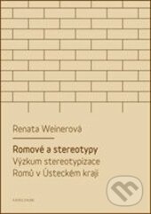 Kniha: Romové a stereotypy (Renata Weinerová). Karolinum, 2014 Kniha: Romové a stereotypy (Renata Weinerová). Karolinum, 2014