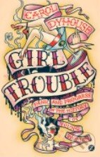 Kniha: Girl Trouble (Carol Dyhouse). Zed Books, 2014 Kniha: Girl Trouble (Carol Dyhouse). Zed Books, 2014