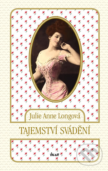 Kniha: Tajemství svádění (Julie Anne Long). Ikar CZ, 2014 Kniha: Tajemství svádění (Julie Anne Long). Ikar CZ, 2014