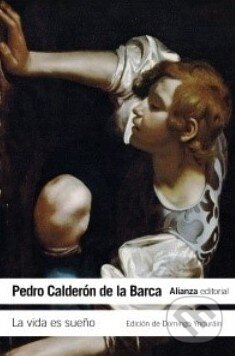 Kniha: La vida es Sueno (Pedro Calderón de la Barca). Alianza, 2013 Kniha: La vida es Sueno (Pedro Calderón de la Barca). Alianza, 2013