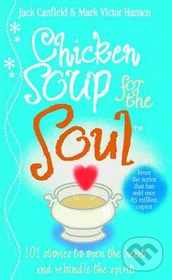 Kniha: Chicken Soup for the Soul (Jack Canfield a Mark Hansen). Random House, 2013 Kniha: Chicken Soup for the Soul (Jack Canfield a Mark Hansen). Random House, 2013