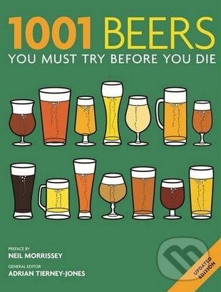 Kniha: 1001 Beers (Adrian Tierney-Jones). Cassell, 2013 Kniha: 1001 Beers (Adrian Tierney-Jones). Cassell, 2013