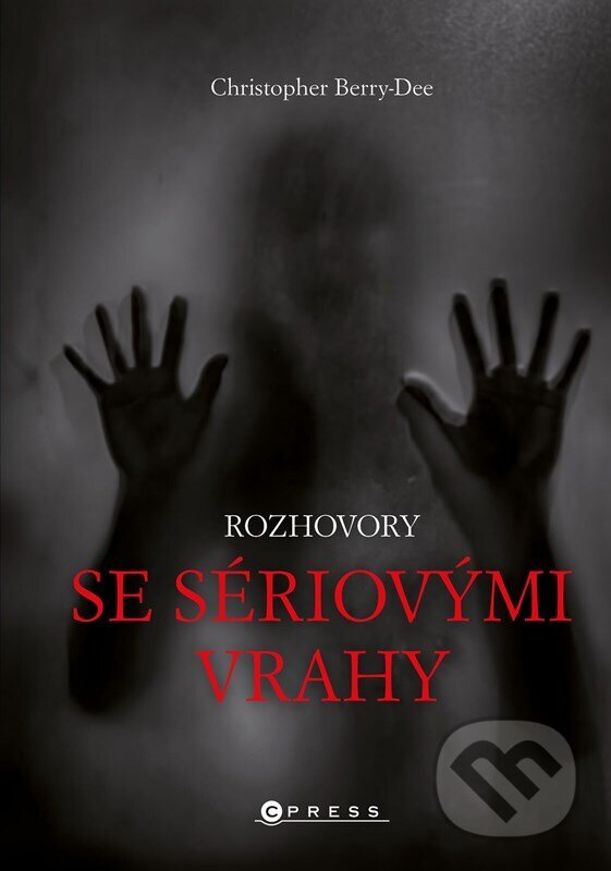 E-kniha: Rozhovory se sériovými vrahy (Christopher Berry-Dee). CPRESS, 2022 E-kniha: Rozhovory se sériovými vrahy (Christopher Berry-Dee). CPRESS, 2022