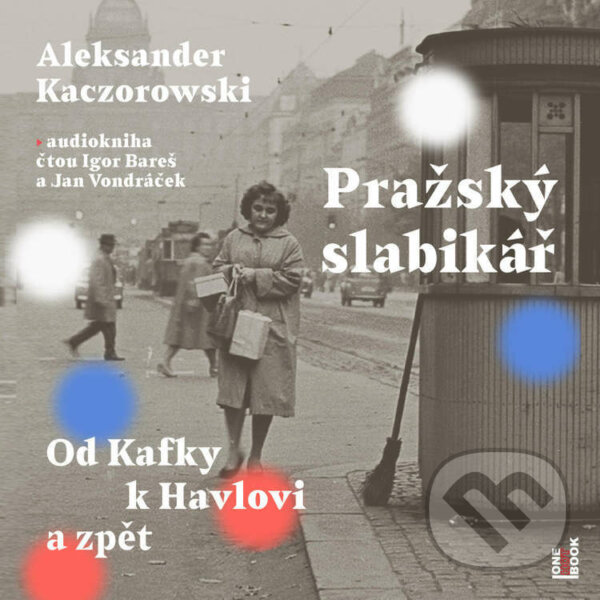 Audiokniha: Pražský slabikář: Od Kafky k Havlovi a zpět (Aleksander Kaczorowski). OneHotBook, 2022 Audiokniha: Pražský slabikář: Od Kafky k Havlovi a zpět (Aleksander Kaczorowski). OneHotBook, 2022
