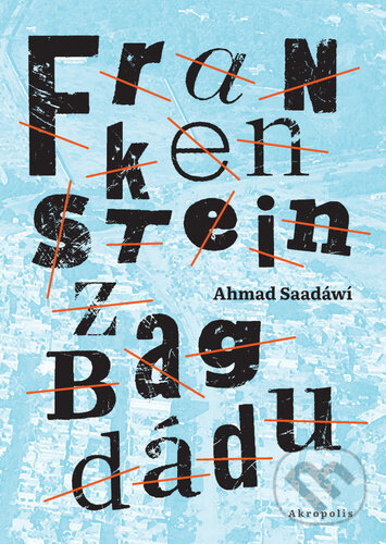 Kniha: Frankenstein z Bagdádu (Ahmed Saadawi). Akropolis, 2022 Kniha: Frankenstein z Bagdádu (Ahmed Saadawi). Akropolis, 2022