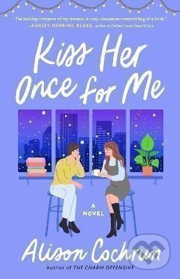 Kniha: Kiss Her Once for Me (Alison Cochrun). Simon & Schuster, 2022 Kniha: Kiss Her Once for Me (Alison Cochrun). Simon & Schuster, 2022