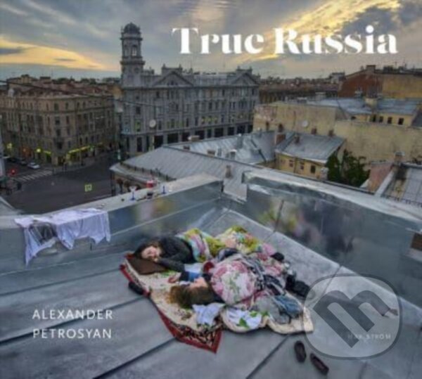 Kniha: True Russia (Alexander Petrosyan). Bokforlaget Max Strom, 2022 Kniha: True Russia (Alexander Petrosyan). Bokforlaget Max Strom, 2022
