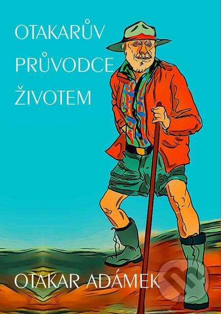 E-kniha: Otakarův průvodce životem (Otakar Adámek). E-knihy jedou E-kniha: Otakarův průvodce životem (Otakar Adámek). E-knihy jedou