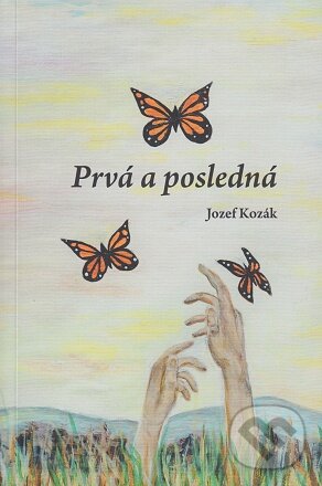 Kniha: Prvá a posledná (Jozef Kozák). Inremax, 2022 Kniha: Prvá a posledná (Jozef Kozák). Inremax, 2022