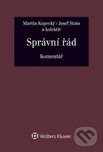 Kniha: Správní řád (Jana Balounová, Josef Staša a Martin Kopecký). Wolters Kluwer ČR, 2022 Kniha: Správní řád (Jana Balounová, Josef Staša a Martin Kopecký). Wolters Kluwer ČR, 2022