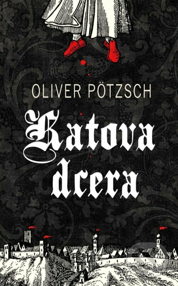 Kniha: Katova dcera (Oliver Pötzsch). Kalibr, 2022 Kniha: Katova dcera (Oliver Pötzsch). Kalibr, 2022