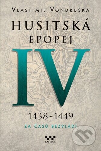 Kniha: Husitská epopej IV (1438 - 1449) (Vlastimil Vondruška). Moba, 2024 Kniha: Husitská epopej IV (1438 - 1449) (Vlastimil Vondruška). Moba, 2024
