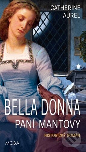Kniha: Bella Dona - Paní Mantovy (Catherine Aurel). Moba, 2023 Kniha: Bella Dona - Paní Mantovy (Catherine Aurel). Moba, 2023