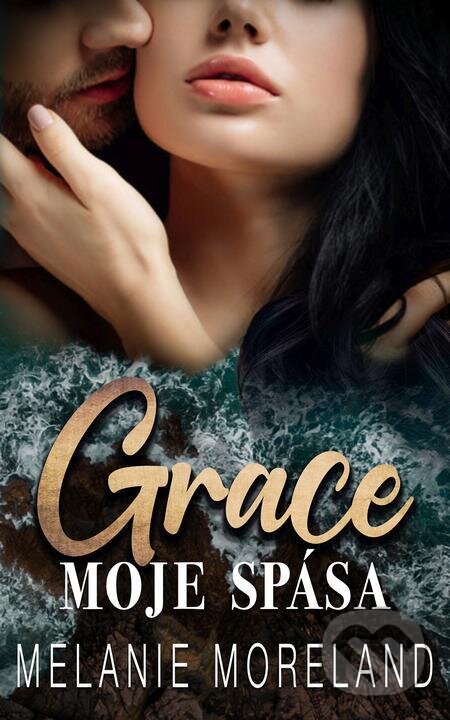 E-kniha: Grace, moje spása (Melanie Moreland). Baronet, 2022 E-kniha: Grace, moje spása (Melanie Moreland). Baronet, 2022