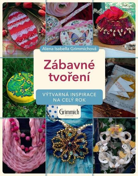 E-kniha: Zábavné tvoření (Alena Isabella Grimmichová). Alena Grimmichová E-kniha: Zábavné tvoření (Alena Isabella Grimmichová). Alena Grimmichová