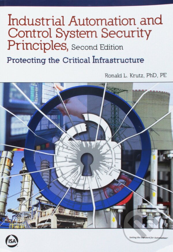 Kniha: Industrial Automation and Control System Security Principles (Ronald L. Krutz). International Society of Automation, 2016 Kniha: Industrial Automation and Control System Security Principles (Ronald L. Krutz). International Society of Automation, 2016