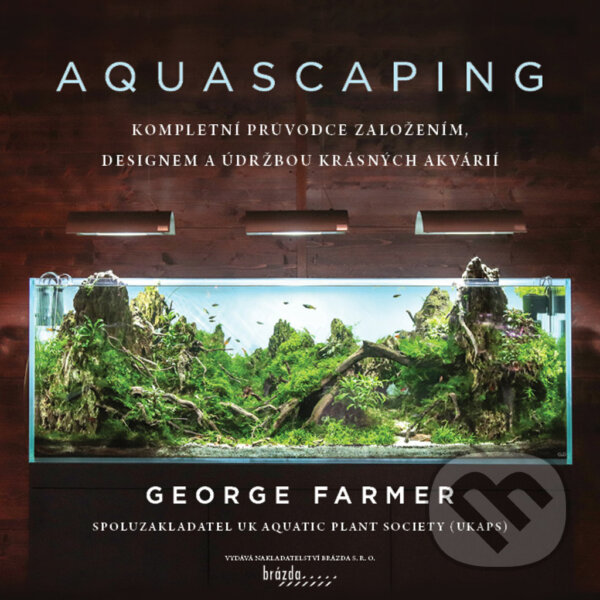 Kniha: Aquascaping (český jazyk) (George Farmer). Brázda, 2022 Kniha: Aquascaping (český jazyk) (George Farmer). Brázda, 2022