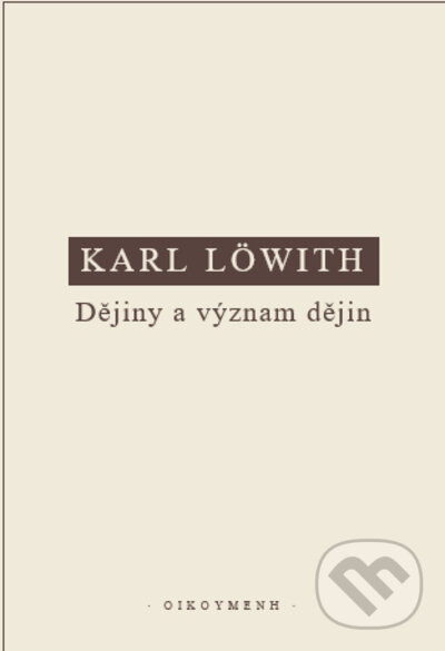 Kniha: Dějiny a význam dějin (Karl Löwith). OIKOYMENH, 2022 Kniha: Dějiny a význam dějin (Karl Löwith). OIKOYMENH, 2022