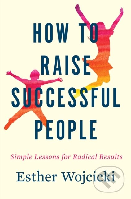Kniha: How To Raise Successful People (Esther Wojcicki). HarperCollins, 2019 Kniha: How To Raise Successful People (Esther Wojcicki). HarperCollins, 2019