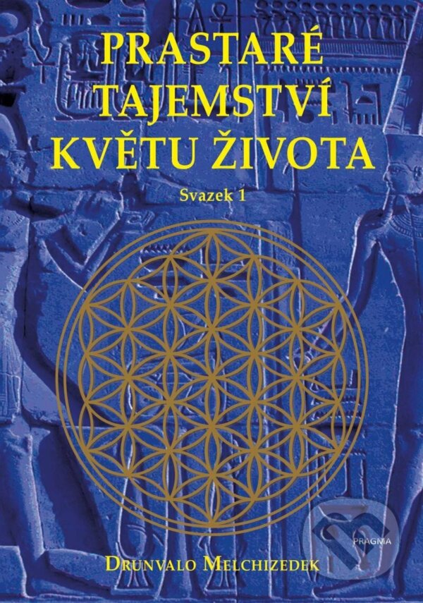Kniha: Prastaré tajemství květu života - sv.1 (Drunvalo Melchizedek). Pragma, 2022 Kniha: Prastaré tajemství květu života - sv.1 (Drunvalo Melchizedek). Pragma, 2022